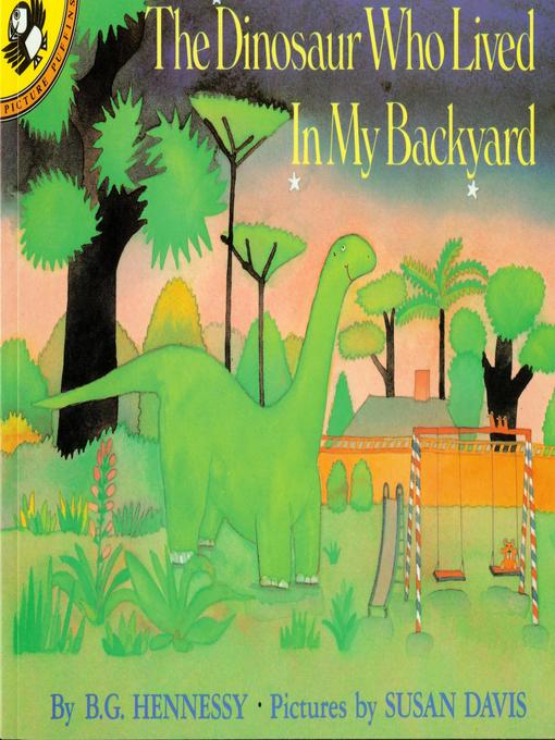 Title details for The Dinosaur Who Lived in My Backyard by B. G. Hennessy - Available